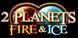 2 Planets Ice & Fire