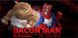 Bacon Man An Adventure