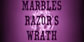 Marbles Razors Wrath