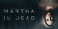 Martha Is Dead Xbox Series X