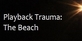 Playback Trauma The Beach
