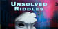 Unsolved Riddles